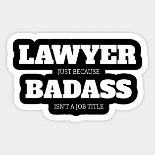 Lawyer Just Because Badass Isn't A Job Title Sticker